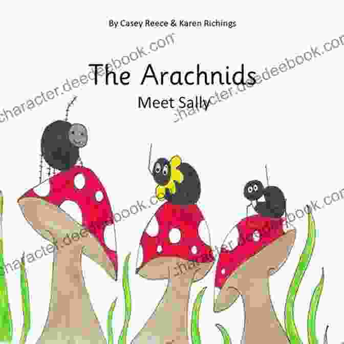 An Illustration Of Sally Casey Reece, A Young Girl Surrounded By A Group Of Friendly Spiders, Explores A Whimsical World Filled With Webs And Flowers. The Arachnids: Meet Sally Casey Reece