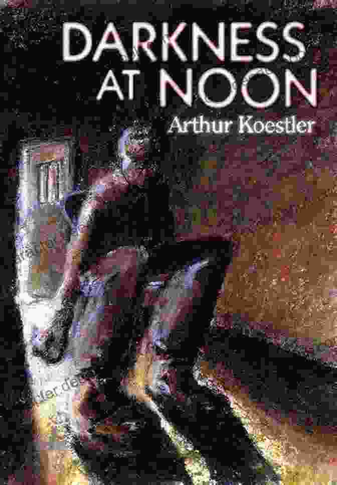 Darkness At Noon Novel Cover Featuring A Man In A Prison Cell Darkness At Noon: A Novel