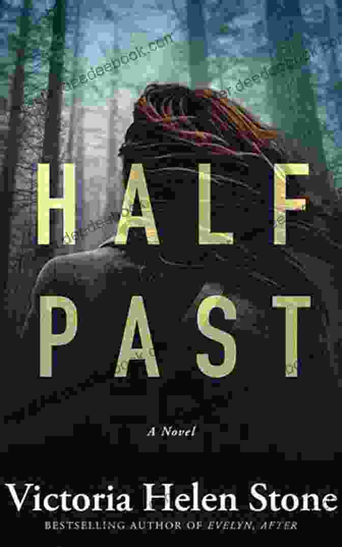 Half Past Novel By Victoria Helen Stone, An Intricate Exploration Of Memory, Identity, And The Search For Truth Half Past: A Novel Victoria Helen Stone