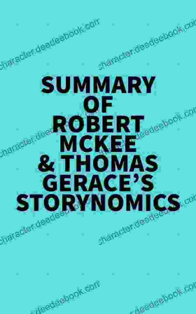 Robert McKee And Thomas Gerace's Book Summary Of Robert McKee Thomas Gerace S Storynomics