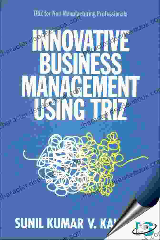TRIZ For Non Manufacturing Professionals Innovative Business Management Using TRIZ: TRIZ For Non Manufacturing Professionals