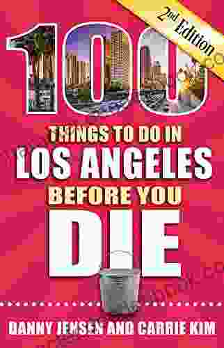 100 Things To Do In Los Angeles Before You Die Second Edition