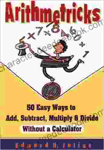 Arithmetricks: 50 Easy Ways To Add Subtract Multiply And Divide Without A Calculator