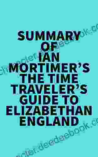 Summary Of Ian Mortimer S The Time Traveler S Guide To Elizabethan England