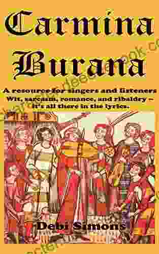 Carmina Burana: A Resource For Singers And Listeners Wit Sarcasm Romance And Ribaldry It S All There In The Lyrics (Masterworks Explained)
