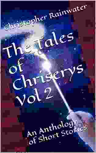 The Tales Of Chriserys Vol 2: An Anthology Of Short Stories
