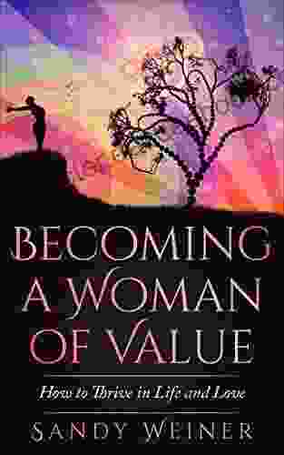 Becoming A Woman Of Value: How To Thrive In Life And Love