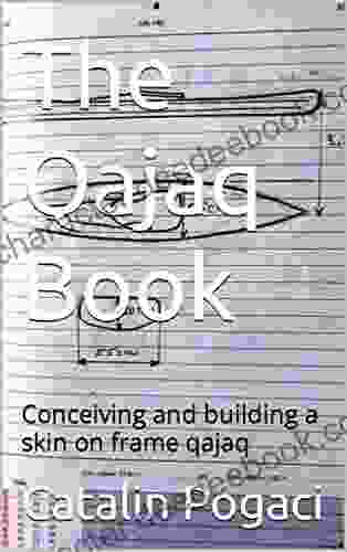 The Qajaq Book: Conceiving And Building A Skin On Frame Qajaq
