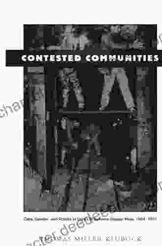 Contested Communities: Class Gender And Politics In Chile S El Teniente Copper Mine 1904 1951 (Comparative And International Working Class History)