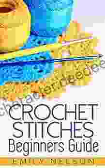 Crochet Stitches Beginners Guide Emily Nelson