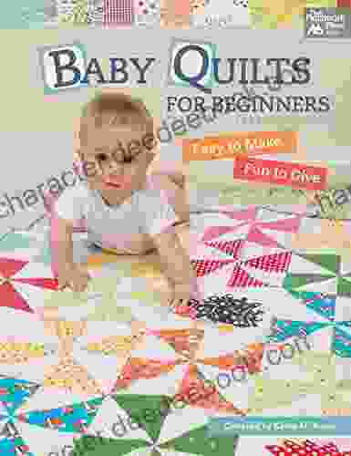 Baby Quilts For Beginners: Easy To Make Fun To Give