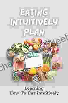 Eating Intuitively Plan: Learning How To Eat Intuitively