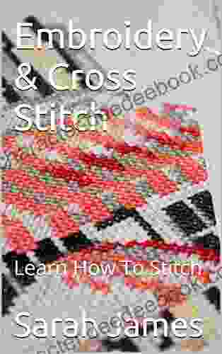 Embroidery Cross Stitch: Learn How To Stitch