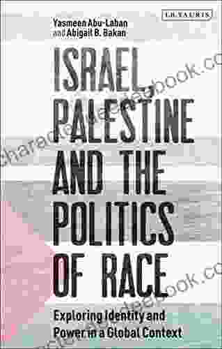 Israel Palestine And The Politics Of Race: Exploring Identity And Power In A Global Context (Library Of Modern Middle East Studies)