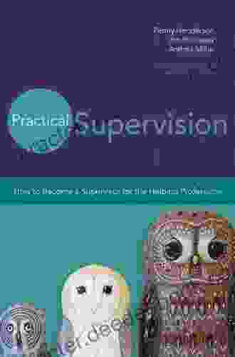 Practical Supervision: How To Become A Supervisor For The Helping Professions (20140421)