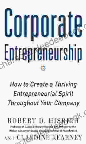 Corporate Entrepreneurship: How To Create A Thriving Entrepreneurial Spirit Throughout Your Company