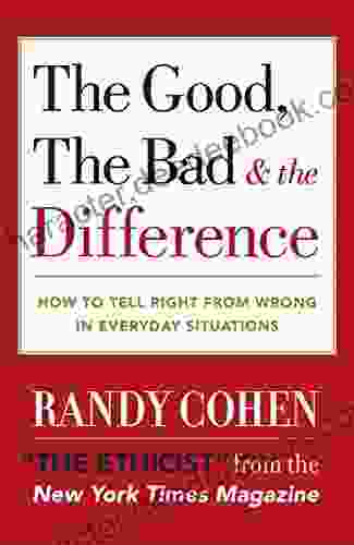 The Good The Bad The Difference: How To Tell The Right From Wrong In Everyday Situations