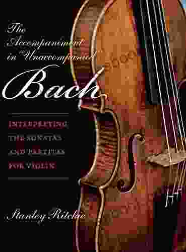 The Accompaniment In Unaccompanied Bach: Interpreting The Sonatas And Partitas For Violin (Publications Of The Early Music Institute)