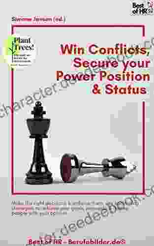 Win Conflicts Secure Your Power Position Status: Make The Right Decisions Enforce Them Use Convincing Strategies To Achieve Your Goals Persuade Inspire People With Your Opinion