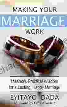 Making Your Marriage Work: Maama S Practical Wisdom For A Lasting Happy Marriage