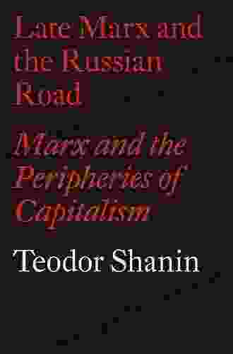 Late Marx And The Russian Road: Marx And The Peripheries Of Capitalism (Monthly Review Press Classic Titles 26)