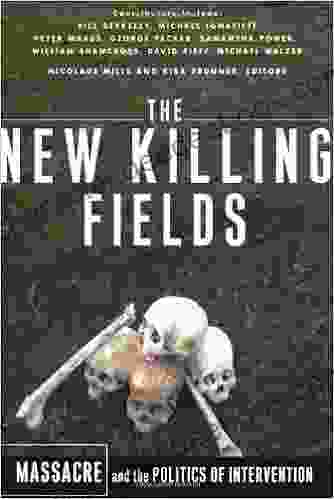 The New Killing Fields: Massacre And The Politics Of Intervention