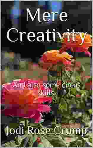 Mere Creativity: And Also Some Circus Skills