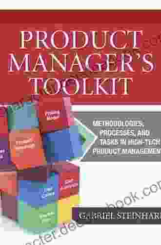 The Product Manager S Toolkit: Methodologies Processes And Tasks In High Tech Product Management