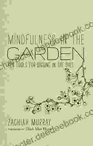 Mindfulness In The Garden: Zen Tools For Digging In The Dirt