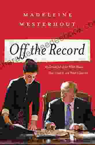 Off The Record: My Dream Job At The White House How I Lost It And What I Learned
