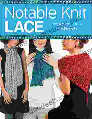 Notable Knit Lace: Complete Instructions For 6 Projects