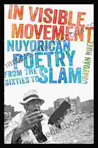 In Visible Movement: Nuyorican Poetry From The Sixties To Slam (Contemporary North American Poetry)