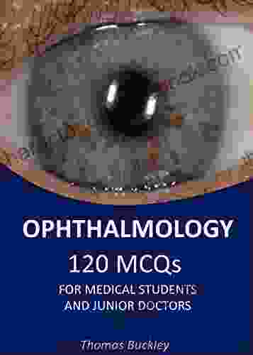 Ophthalmology For Medical Students And Junior Doctors: 120 Multiple Choice Questions