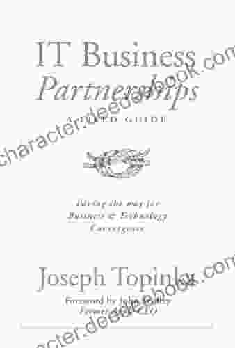 IT Business Partnerships: A Field Guide: Paving The Way For Business And Technology Convergence