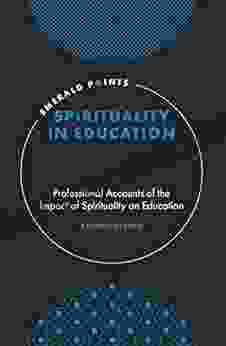 Spirituality In Education: Professional Accounts Of The Impact Of Spirituality On Education (Emerald Points)