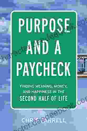 Purpose And A Paycheck: Finding Meaning Money And Happiness In The Second Half Of Life