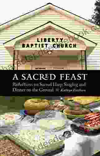 A Sacred Feast: Reflections On Sacred Harp Singing And Dinner On The Ground (At Table)