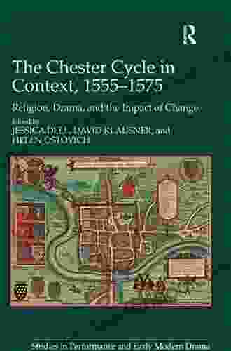 The Chester Cycle In Context 1555 1575: Religion Drama And The Impact Of Change (Studies In Performance And Early Modern Drama)
