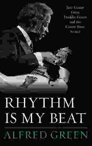Rhythm Is My Beat: Jazz Guitar Great Freddie Green And The Count Basie Sound (Studies In Jazz 72)