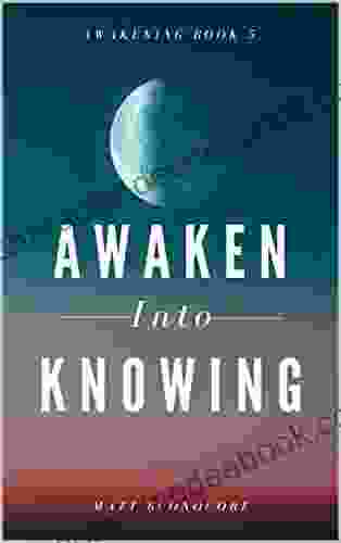 Awaken Into Knowing: Spiritual Poems Self Help Affirmations For The Spiritual Seeker (Awakening 5)