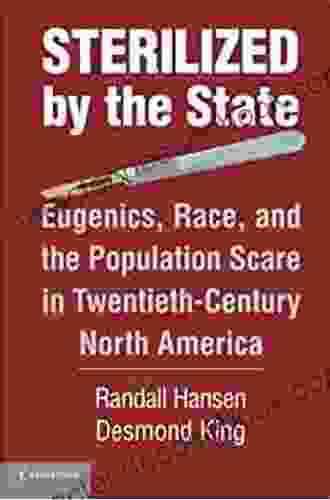 Sterilized By The State: Eugenics Race And The Population Scare In Twentieth Century North America