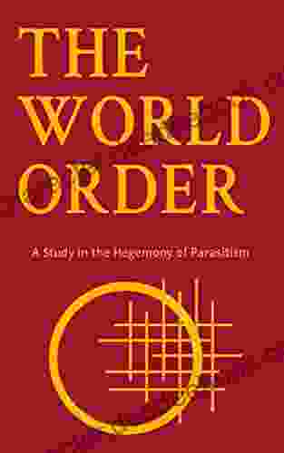 The World Order: A Study In The Hegemony Of Parasitism