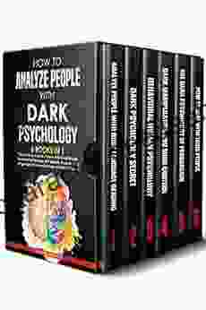 How To Analyze People With Dark Psychology: 6 IN 1: The Art Of Persuasion How To Influence People Hypnosis Techniques NLP Secrets Analyze Body Language Behavioral Human And Mind Control