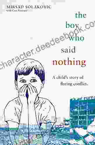 The Boy Who Said Nothing A Child S Story Of Fleeing Conflict