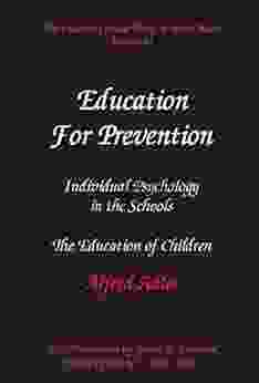 The Collected Clinical Works Of Alfred Adler Volume 11: Education For Prevention