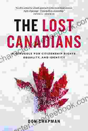 The Lost Canadians: A Struggle For Citizenship Rights Equality And Identity