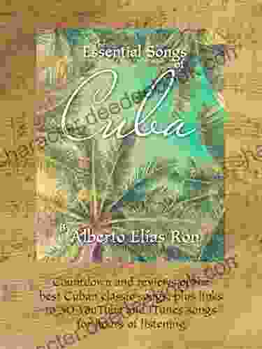 The Essential Songs Of Cuba: Countdown And Reviews Of The Best Cuban Classic Songs Plus Links To 50 YouTube And ITunes Songs For Hours Of Listening