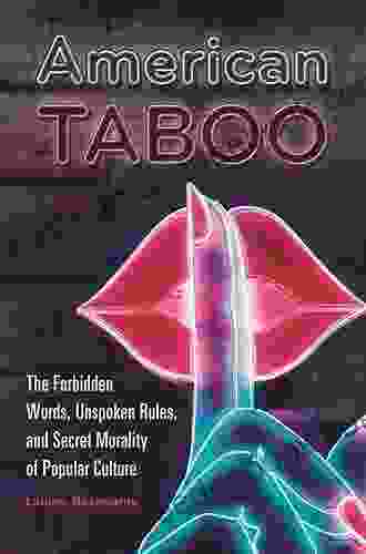 American Taboo: The Forbidden Words Unspoken Rules And Secret Morality Of Popular Culture