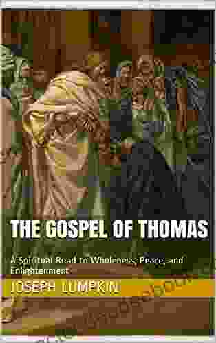 The Gospel Of Thomas : A Spiritual Road To Wholeness Peace And Enlightenment