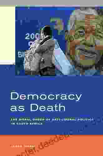Democracy As Death: The Moral Order Of Anti Liberal Politics In South Africa